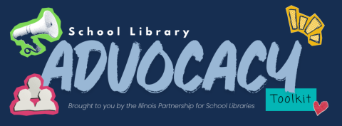 This is a header for the School Library Advocacy Toolkit. It includes a bullhorn in the top left. An image of three people in the bottom left. An exclamation image in the top right and a heart in the bottom right. The words School LIbrary Advocacy Toolkit are included along with Brought to you by the Illinois Partnership for School Libraries. 